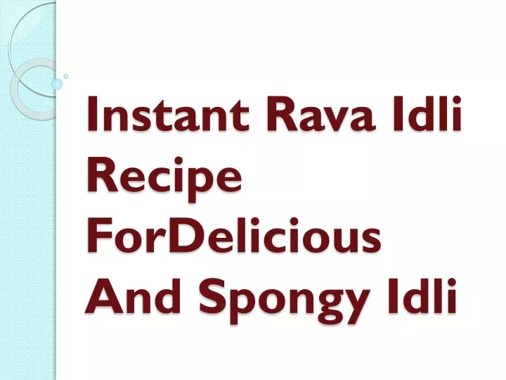 instant rava idli recipe fordelicious and spongy idli