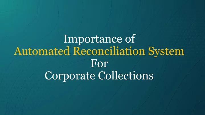 importance of automated reconciliation system for corporate collections