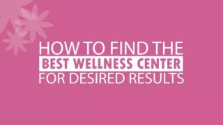 How To Find The Best Wellness Center For Desired Results