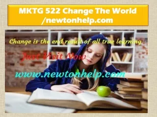 MKTG 522 Change The World /newtonhelp.com