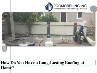 How Do You Have a Long-Lasting Roofing at Home