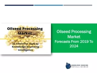 oilseed processing market forecasts from 2019
