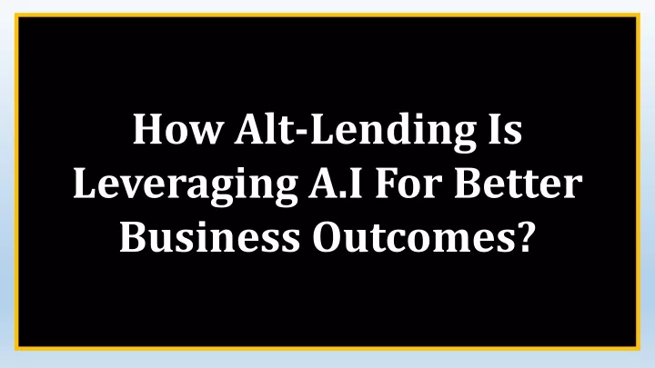 how alt lending is leveraging a i for better