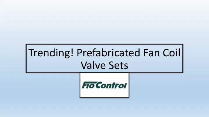 trending prefabricated fan coil valve sets