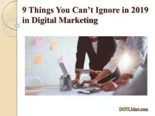 9 Things You Can’t Ignore in 2019 in Digital Marketing