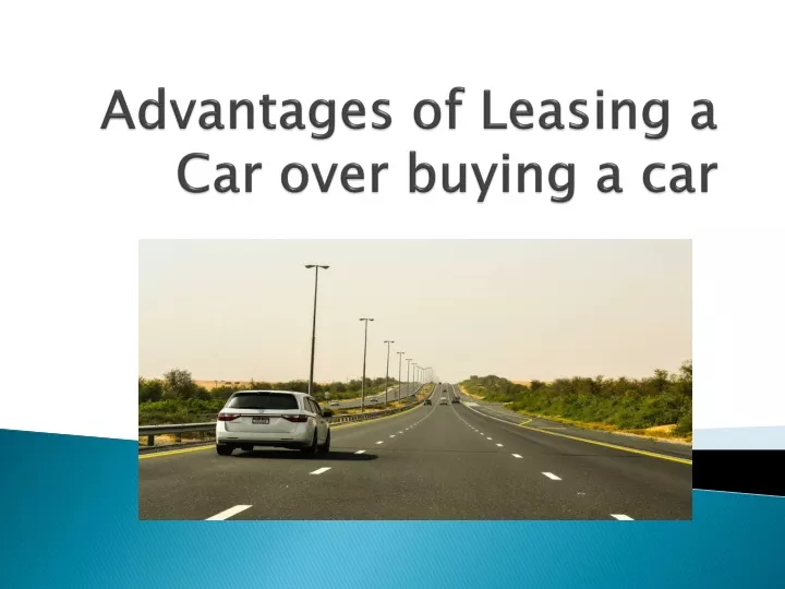 advantages of leasing a car over buying a car