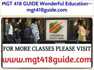 MGT 418 GUIDE Wonderful Education--mgt418guide.com