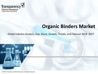 Organic Binders Market - Global Industry Analysis, Size, Share, Growth, Trends, and Forecast, 2019 - 2027