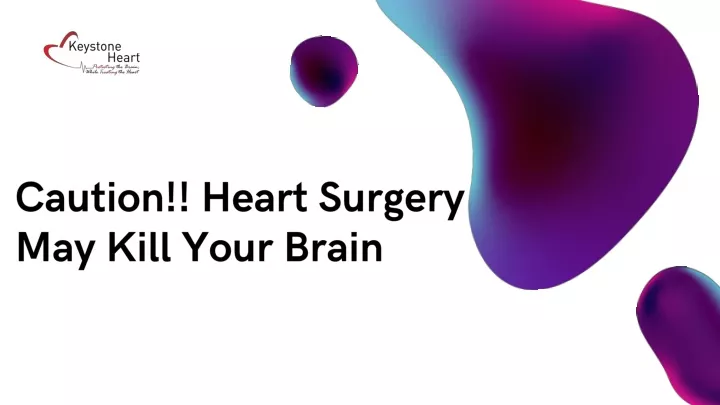 caution heart surgery may kill your brain