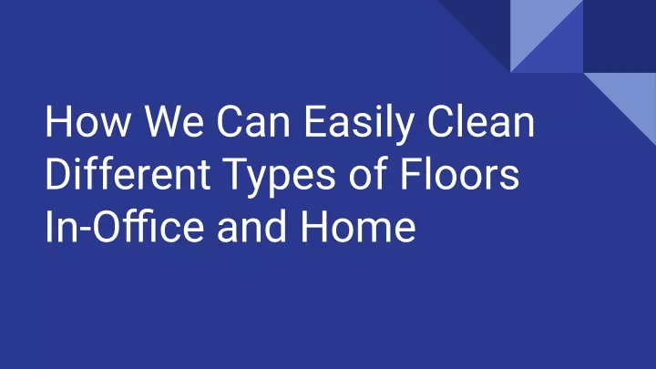 how we can easily clean different types of floors