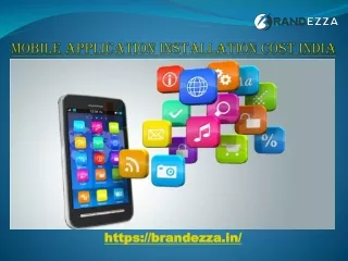 Get the affordable cost of Mobile Application Installation in India