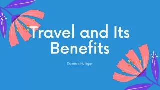 Travel and its benefits by dominik hulliger