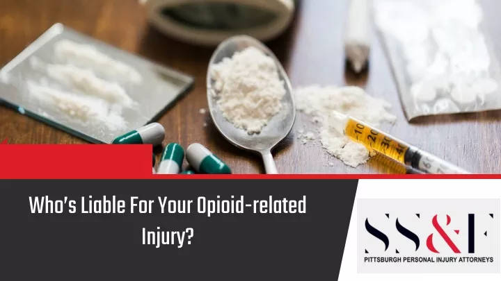 who s liable for your opioid related injury