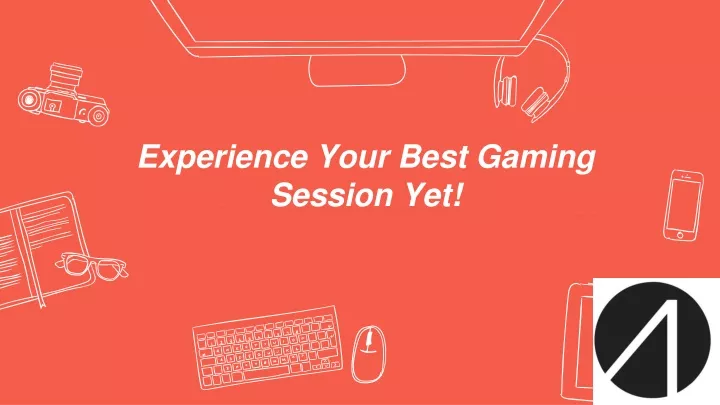 experience your best gaming session yet