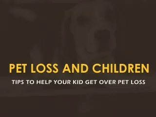 TIPS TO HELP YOUR KID GET OVER PET LOSS