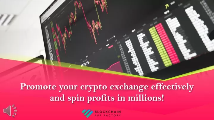 p romote your crypto exchange effectively and spin profits in millions