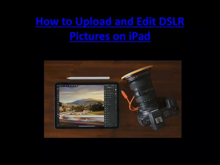 how to upload and edit dslr pictures on ipad