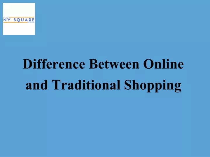 difference between online and traditional shopping