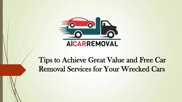 tips to achieve great value and free car removal