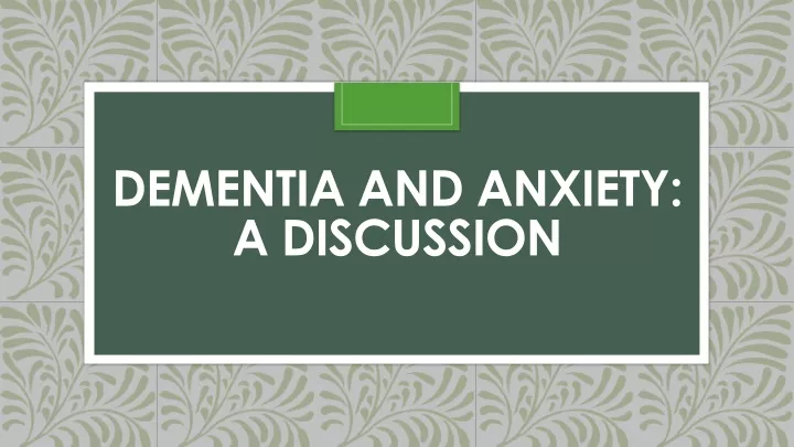 dementia and anxiety a discussion