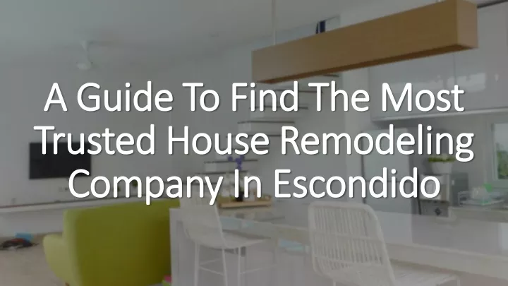 a guide to find the most trusted house remodeling company in escondido