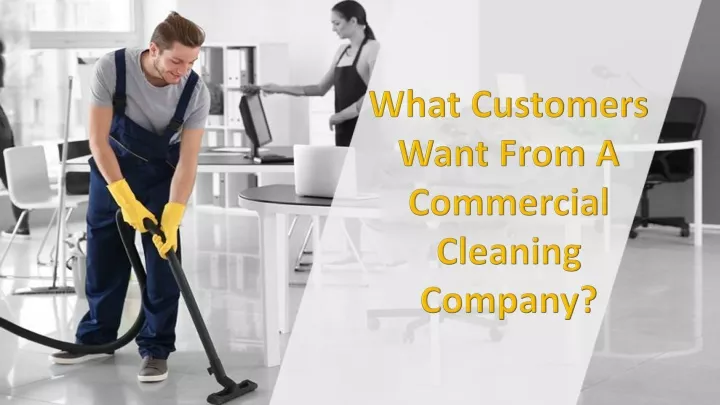 what customers want from a commercial cleaning