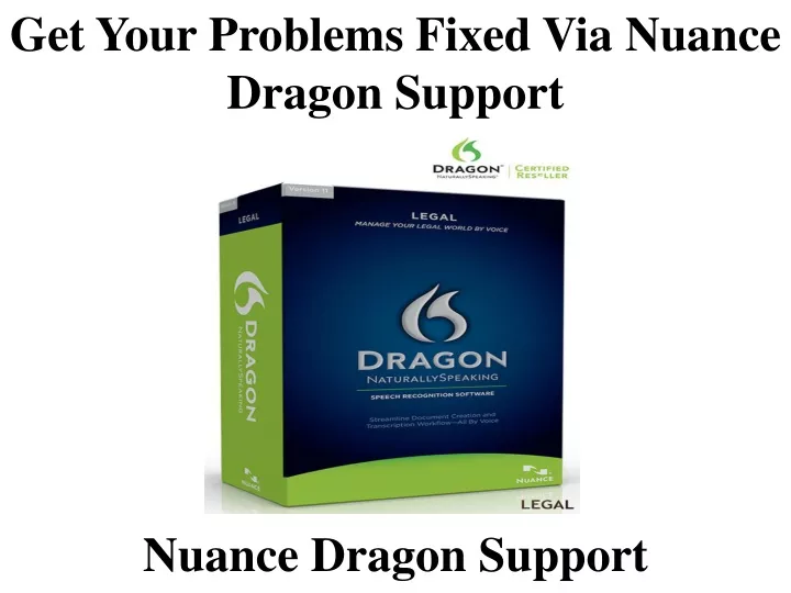 get your problems fixed via nuance dragon support