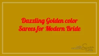 dazzling golden color sarees for modern bride