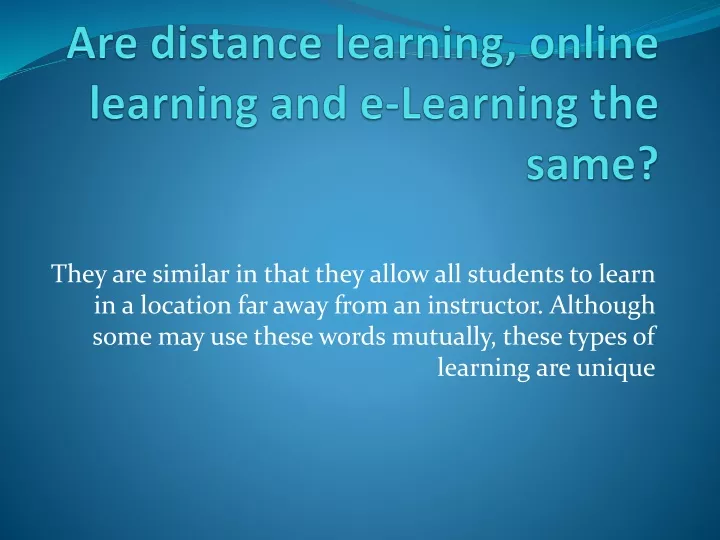 are distance learning online learning and e learning the same