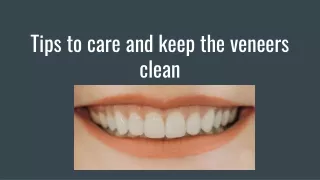 Tips to care and keep the veneers clean