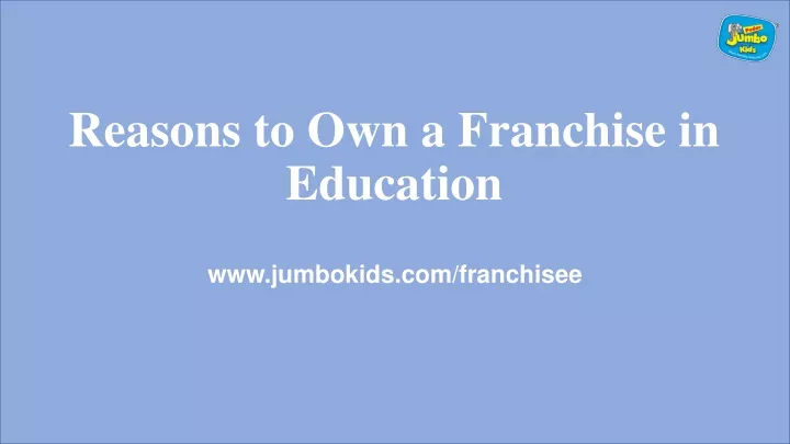 reasons to own a franchise in education