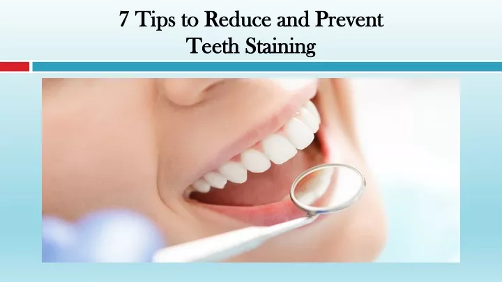 7 tips to reduce and prevent teeth staining
