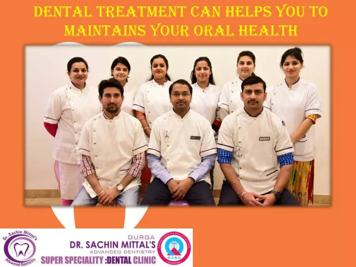 dental treatment can helps you to maintains your