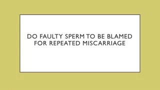 do faulty sperm to be blamed for repeated miscarriage
