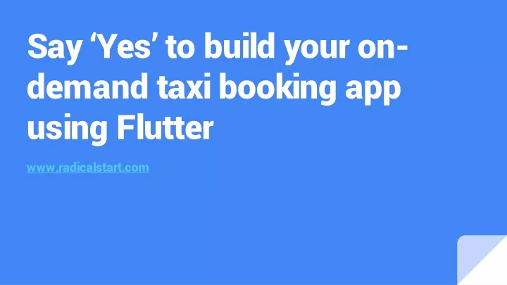 say yes to build your on demand taxi booking app using flutter