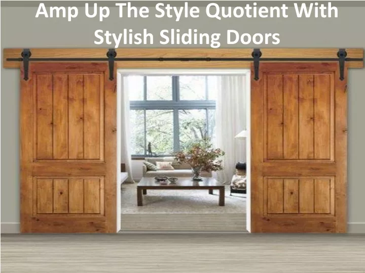 amp up the style quotient with stylish sliding doors