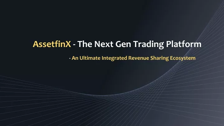 assetfinx the next gen trading platform an ultimate integrated revenue sharing ecosystem