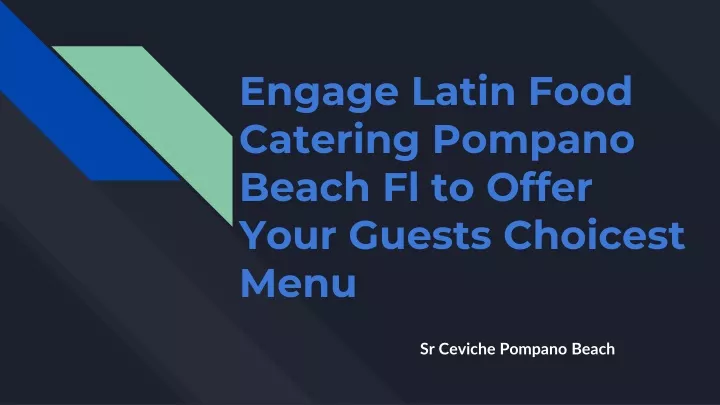 engage latin food catering pompano beach fl to offer your guests choicest menu