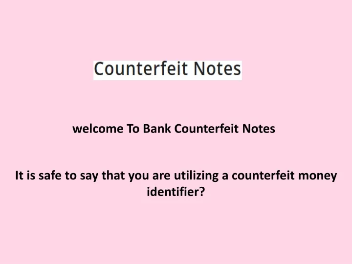 welcome to bank counterfeit notes