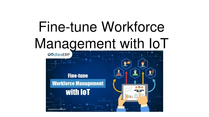 fine tune workforce management with iot