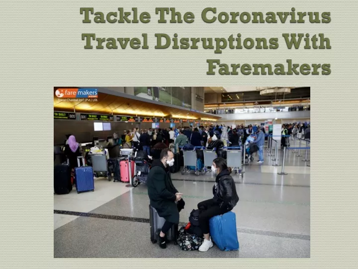 tackle the coronavirus travel disruptions with faremakers