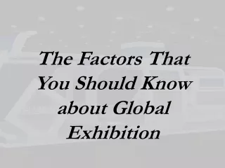 The Factors That You Should Know about Global Exhibition
