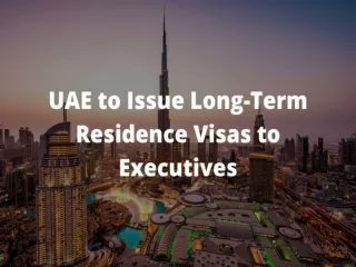 UAE to Issue Long-Term Residence Visas to Executives