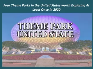 four theme parks in the united states worth exploring at least once in 2020