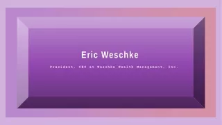 Eric Weschke - Weschke Wealth Advisors