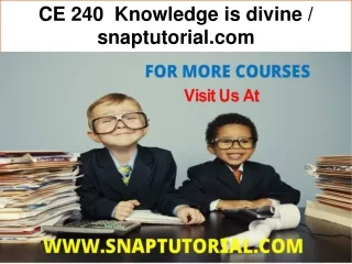 CE 240  Knowledge is divine / snaptutorial.com