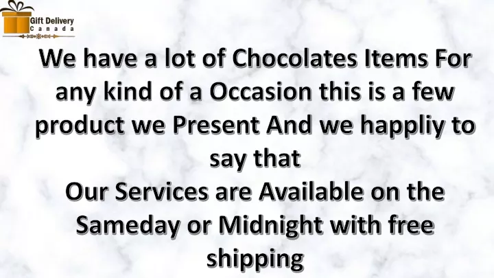 we have a lot of chocolates items for any kind