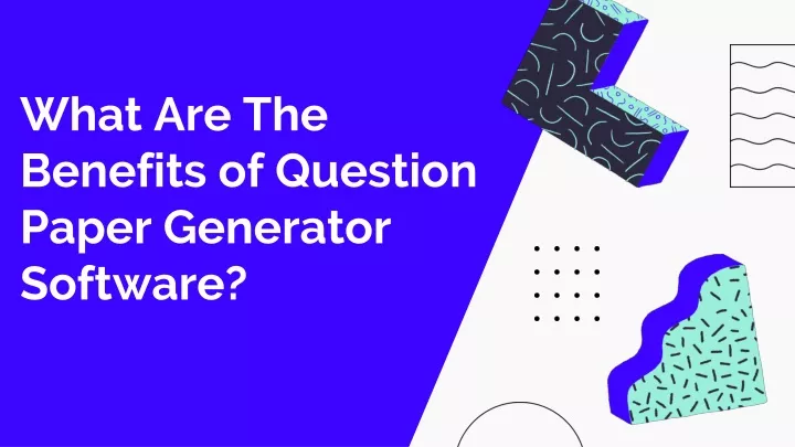 what are the benefits of question paper generator