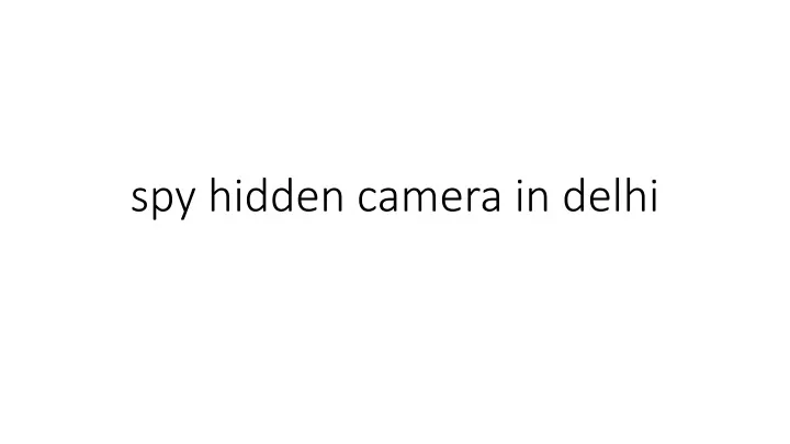 spy hidden camera in delhi