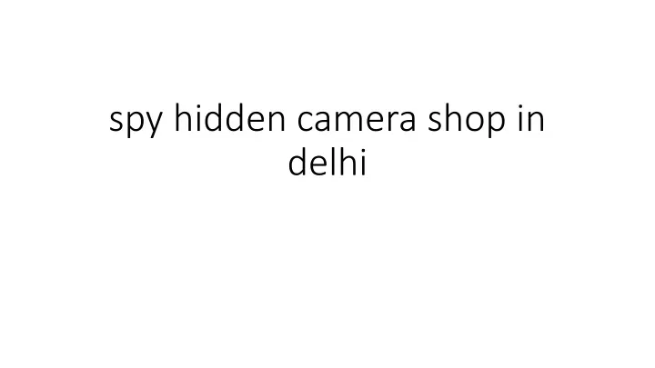 spy hidden camera shop in delhi